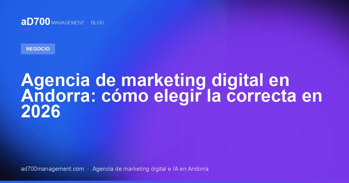 Agencia de marketing digital en Andorra: cómo elegir la correcta en 2026
