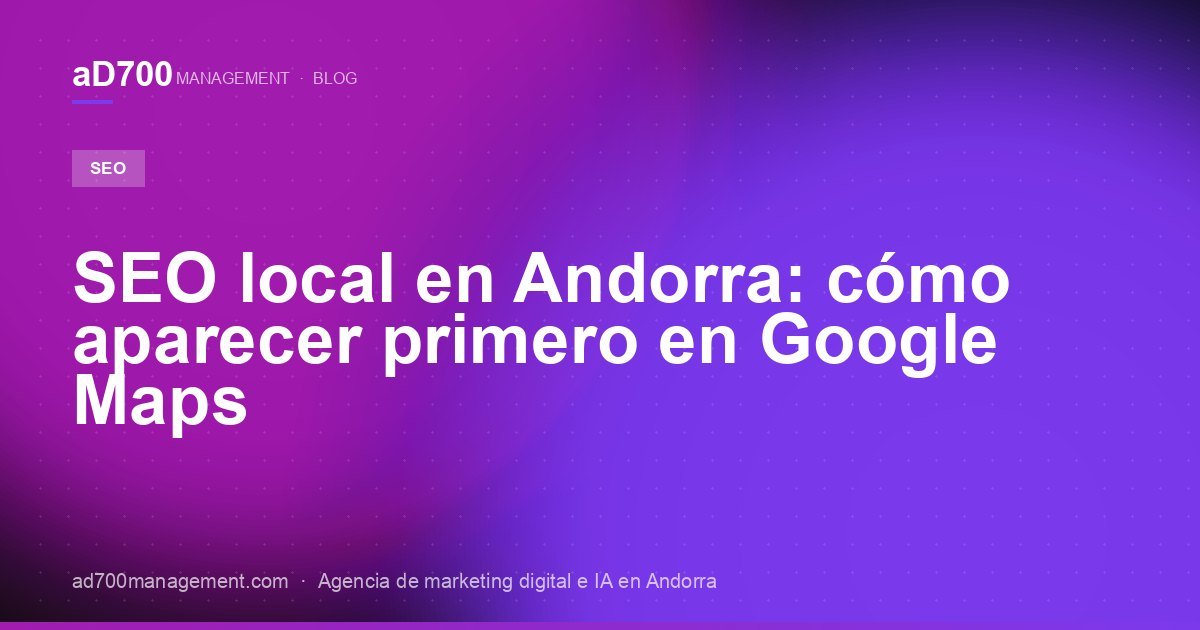 SEO local en Andorra: cómo aparecer primero en Google Maps